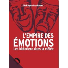 C. Prochasson, L'Empire des émotions. Les historiens dans la mêlée.