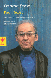 F. Dosse, Paul Ricoeur. Les sens d'une vie (nouvelle édition actualisée et enrichie)