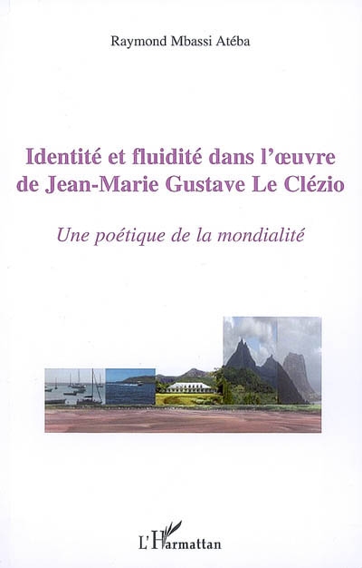 R. Mbassi Atéba, Identité et fluidité dans l'oeuvre de Jean-Marie Gustave Le Clézio. Une poétique de la mondialité