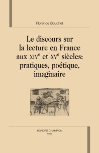 F. Bouchet, Le Discours sur la lecture en France aux XIVe et XVe siècles : pratiques, poétique, imaginaire