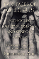 F. Ahl, Two Faces of Oedipus: Sophocles' Oedipus Tyrannus and Seneca's Oedipus