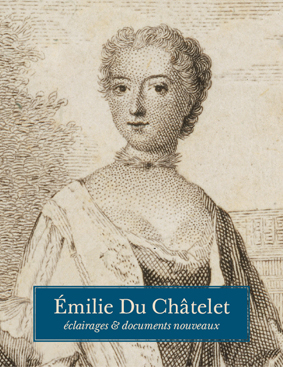 Emilie Du Châtelet, éclairages et documents nouveaux, dir. U. Kölving, O. Courcelle