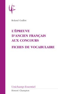 R. Guillot, L'Épreuve d'ancien français aux concours. Fiches de vocabulaire.