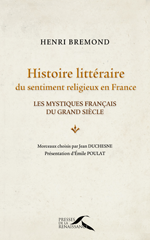 H. Brémond, Histoire littéraire du sentiment religieux en France. Les mystiques français du Grand Siècle (anthologie).