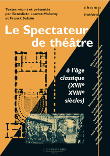 B. Louvat-Molozay & F. Salaün (éd.), Le spectateur de théâtre à l’âge classique (XVII - XVIIIe s.).