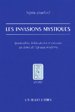 S. Houdard, Les Invasions mystiques, Spiritualités, hétérodoxies et censures au début de l'époque moderne