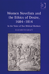 E. Kraft, Women Novelists and the Ethics of Desire, 1684–1814