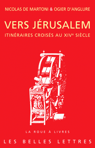 O. d' Anglure, N. de Martoni, Vers Jérusalem, Itinéraires croisés au XIVe siècle