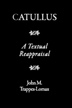 J. M. Trappes-Lomax, Catullus. A Textual Reappraisal