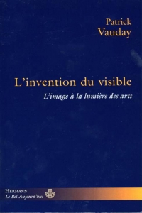 P. Vauday, L'invention du visible. L'image à la lumière des arts