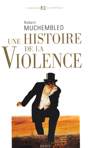 R. Muchembled, Une Histoire de la violence.