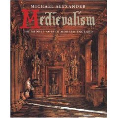 M. Alexander, Medievalism. The Middle Ages in Modern England