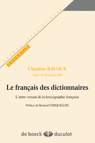 Le français des dictionnaires. L'autre versant de la lexicographie française, dir. Claudine Bavoux