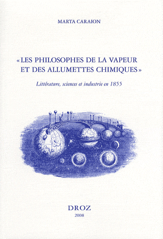 M. Caraion, Les Philosophes de la vapeur et des allumettes chimiques. Littérature, sciences et industrie en 1855