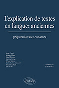 Julie Sorba (dir.), L' Explication de textes en langues anciennes. Préparation aux concours