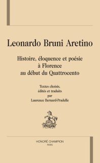 L. Bruni Aretino, Histoire, éloquence et poésie à Florence au début du Quattrocento 