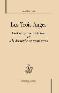 J. Roudaut, Les Trois anges. Essai sur quelques citations de A la recherche du temps perdu