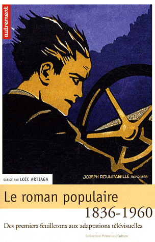 L. Artiaga (dir.), Le Roman populaire. Des premiers feuilletons aux adaptations télévisuelles, 1836-1960