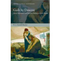 N.J. Sewell-Rutter, Guilt by Descent. Moral Inheritance and Decision Making in Greek Tragedy