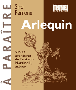 S. Ferrone, Arlequin. Vies et aventures de Tristano Martinelli, acteur