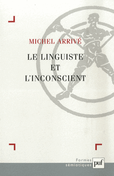 M. Arrivé, Le Linguiste et l'inconscient