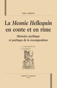 K. Ueltschi, La Mesnie Hellequin en conte et en rime. Mémoire mythique et poétique de la recomposition