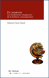 F.-Cl. Caland, En diabolie. Les fondements imaginaires de la barbarie contemporaine.