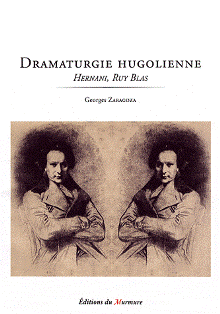 G. Zaragoza, Dramaturgie hugolienne. Hernani, Ruy Blas (Agrégation 2009)