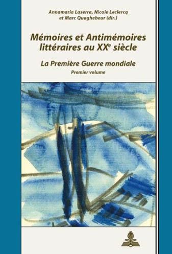 A. Laserra et alii (dir.), Mémoires et Antimémoires littéraires au XXe siècle: La Première Guerre mondiale
