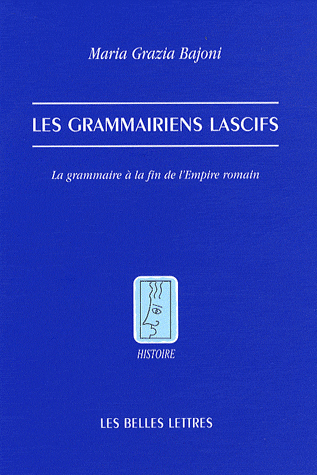 M.-Gr. Bajoni, Les grammairiens lascifs - La grammaire à la fin de l'Empire romain