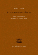 P. Laurens, La dernière muse latine - Douze lectures poétiques, de Claudien à la génération baroque