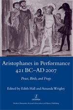 Edith Hall, Amanda Wrigley (ed.), Aristophanes in Performance 421 BC-AD 2007: Peace, Birds, and Frogs