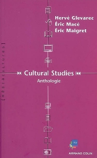 H. Glevarec, É. Macé, É. Maigret (éd.), Cultural Studies. Anthologie