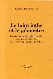 K. J. Hassan, Le Labyrinthe et le géomètre. Essais sur la littérature arabe classique et moderne, suivis de Sept figures proches