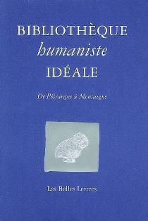 J.-C. Saladin (éd.), Bibliothèque humaniste idéale. De Pétrarque à Montaigne