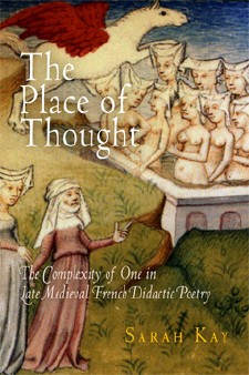  S. Kay, The Place of Thought: The Complexity of One in Late Medieval French Didactic Poetry