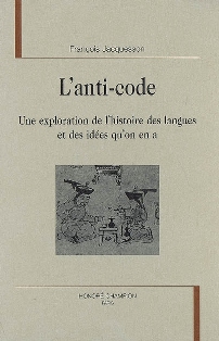F. Jacquesson, L'Anti-code. Une exploration de l'histoire des langues et des idées qu'on en a
