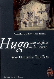 A. Laster & B. Marchal (dir.), Hugo sous les feux de la rampe. Relire Hernani et Ruy Blas (Agrégation 2009)