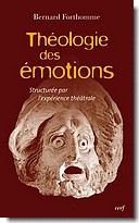 B. Forthomme, Théologie des émotions, structurée par l'expérience théâtrale. 