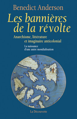 B. Anderson, Les Bannières de la révolte. Anarchisme, littérature et imaginaire anticolonial