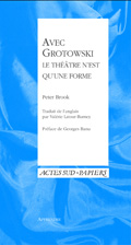 P. Brook, Avec Grotowski. Le théâtre n'est qu'une forme