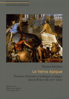 T. Kirchner, Héros épique. Peinture d'histoire et politique artistique dans la France du XVIIe siècle