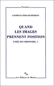 G. Didi-Huberman, Quand les images prennent position. L'oeil de l'histoire I