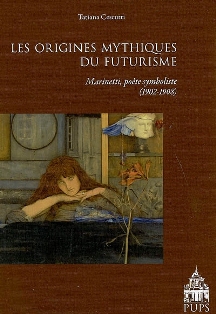 T. Cescutti, Les Origines mythiques du futurisme. F.T. Marinetti poète symboliste (1902-1908)