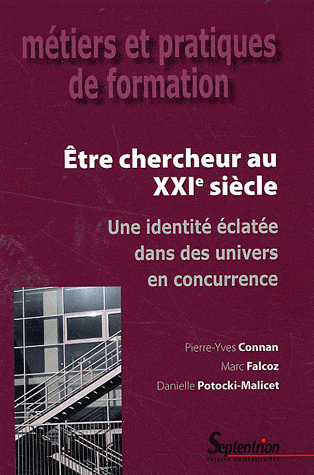 P.-Y. Connan, M. Falcoz, D. Potocki-Malicet, Être chercheur au XXIe siècle. Une identité éclatée dans des univers en concurrence