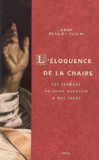 A. Régent-Susini,  L'Éloquence de la chaire. Les sermons, de saint Augustin à nos jours