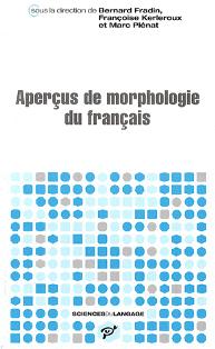 B. Fradin, F. Kerleroux & M. Plénat (dir.), Aperçus de morphologie du français