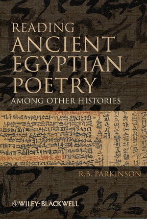 R. B. Parkinson, Reading Ancient Egyptian Poetry: Among Other Histories