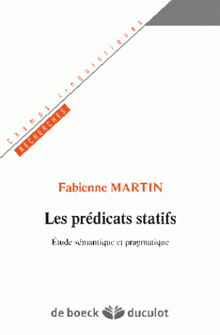  F. Martin, Les prédicats statifs. Étude sémantique et pragmatique