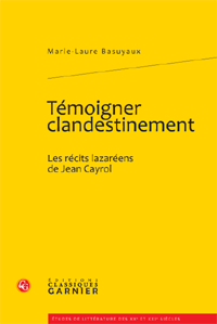 M.-L. Basuyaux, Témoigner clandestinement. Les récits lazaréens de Jean Cayrol